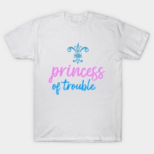 princess of trouble for lovely little, teen and adult girls T-Shirt